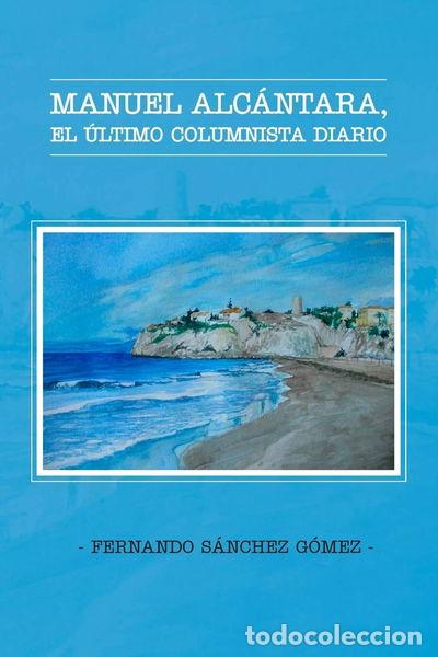 B&uuml;cher: Manuel Alc&aacute;ntara, el &uacute;ltimo columnista diario- 9781514777244
