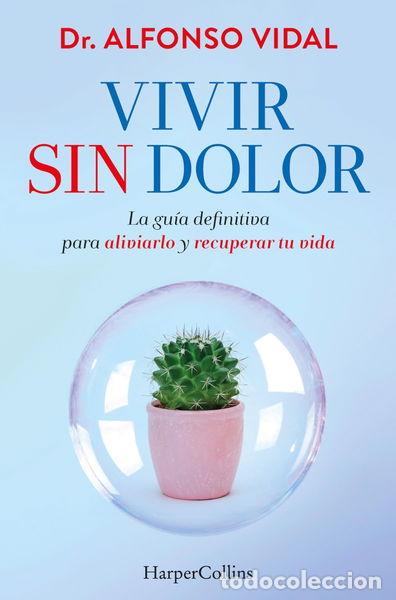 B&uuml;cher: Vivir sin dolor. La gu&iacute;a definitiva para aliviarlo y recuperar tu vida- 9788491397762
