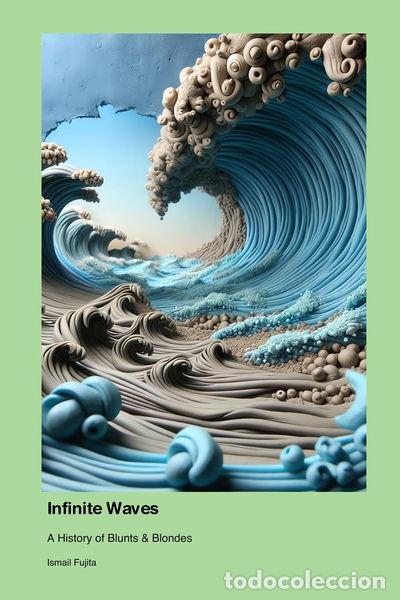 Libros: Infinite Waves: A History of Blunts & Blondes- 9781779693457