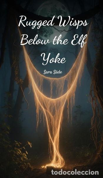 B&uuml;cher: Rugged Wisps Below the Elf Yoke- 9781805632603