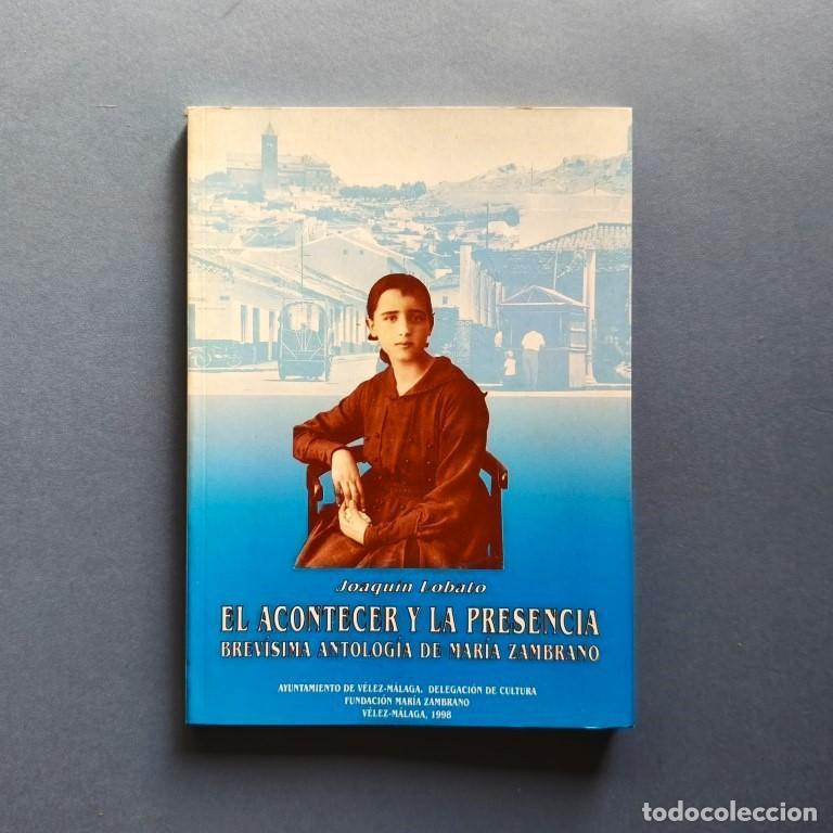 Libros: El Acontecer y la Presencia. Brev&iacute;sima Antolog&iacute;a de Mar&iacute;a Zambrano. - Mar&iacute;a Zambrano. Joaqu&iacute;n Lobato