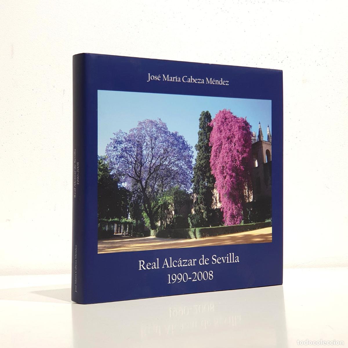 Libros: REAL ALC&Aacute;ZAR DE SEVILLA 1990 - 2008 - CABEZA MENDEZ, Jos&eacute; Mar&iacute;a