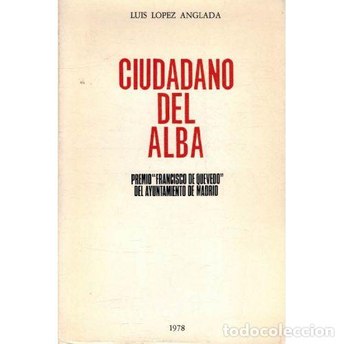Libros: CIUDADANO DEL ALBA - LUIS LOPEZ ANGLADA - Foto 1
