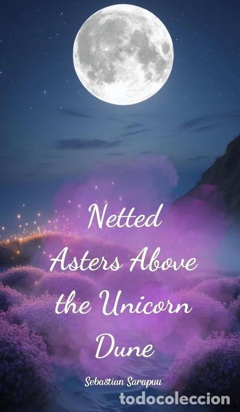 Libros: Netted Asters Above the Unicorn Dune- 9781805634645
