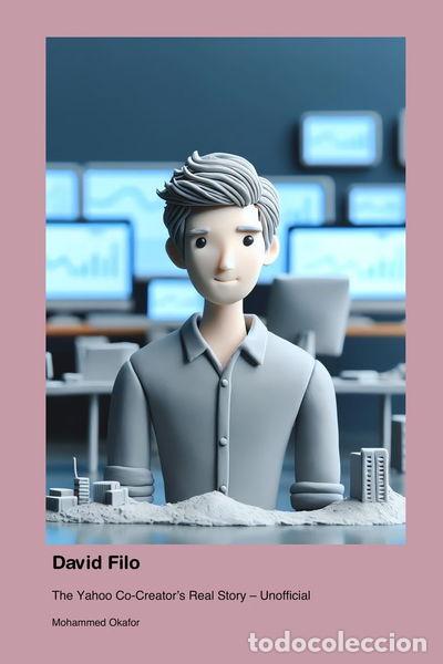 B&uuml;cher: David Filo: The Yahoo Co-Creator&rsquo;s Real Story - Unofficial- 9781779699374