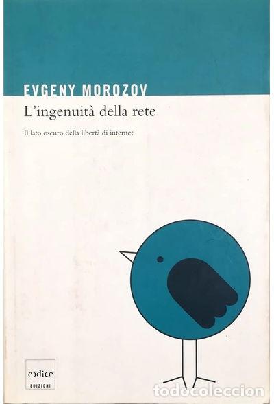 Livres: L'ingenuit&agrave; della rete. Il lato oscuro della libert&agrave; di internet- 9788875782610