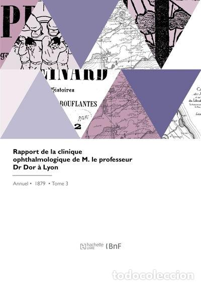 books: Rapport de la clinique ophthalmologique de M. le professeur Dr Dor &agrave; Lyon- 9782418253124