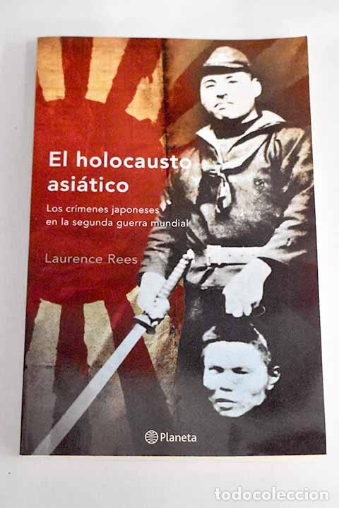 Libros: El holocausto asi&aacute;tico: los cr&iacute;menes japoneses en la Segunda Guerra Mundial.- Rees, Laurence