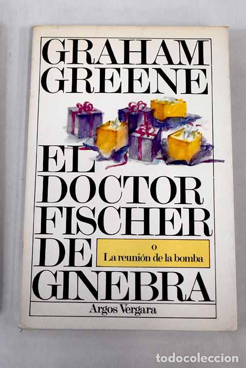 Libros: El doctor Fischer de Ginebra o la reuni&oacute;n de la bomba.- Greene, Graham