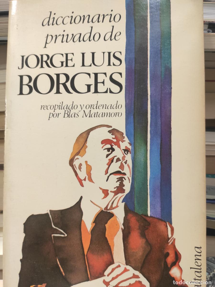 Libros: DICCIONARIO PRIVADO DE JORGE LUIS BORGES - Jorge Luis Borges (Recopilado por Blas Matamoro).