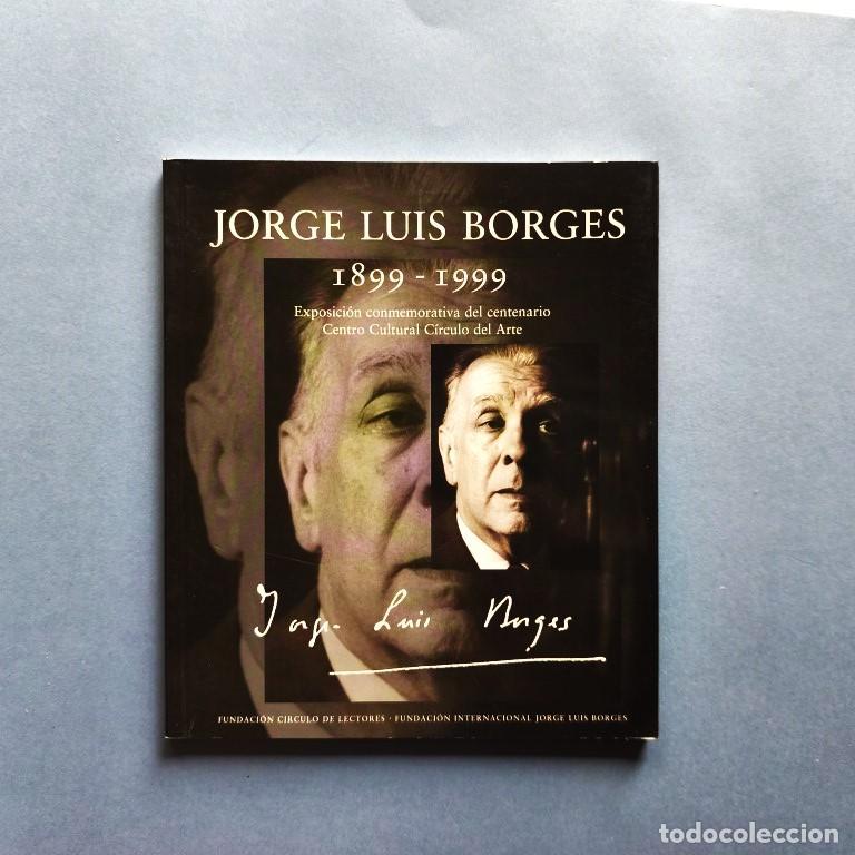 Libros: Jorge Luis Borges 1899 - 1999. Exposici&oacute;n conmemorativa del centenario. Centro Cultural C&iacute;rculo del