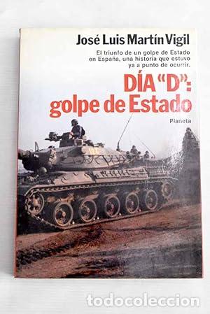 Libros: &rdquo;DIA &rdquo;&rdquo;D&rdquo;&rdquo;:GOLPE DE ESTADO&rdquo; - Mart&iacute;n Vigil,Jose Luis - Foto 1