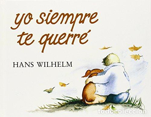 Libros: YO SIEMPRE TE QUERR&Eacute; - Wilhelm,Hans