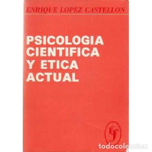 Libri di seconda mano: PSICOLOGIA CIENTIFICA Y ETICA ACTUAL - ENRIQUE LOPEZ CASTELLON