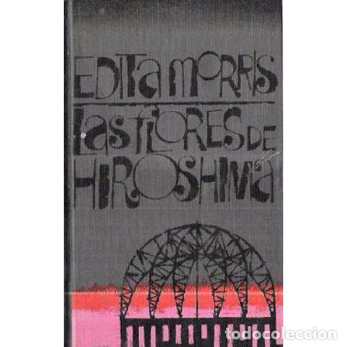 Libros: LAS FLORES DE HIROSHIMA - EDITA MORRIS - Foto 1