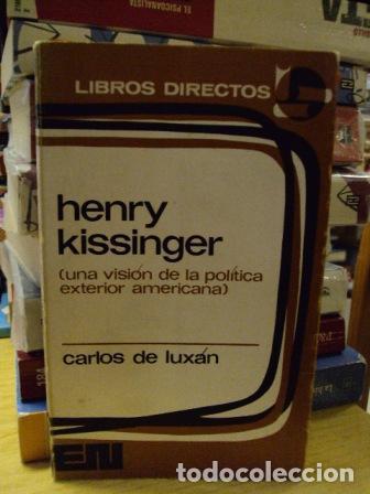 Libros: HENRY KISSINGER (Una visi&oacute;n de la pol&iacute;tica exterior americana) - Carlos De Lux&aacute;n