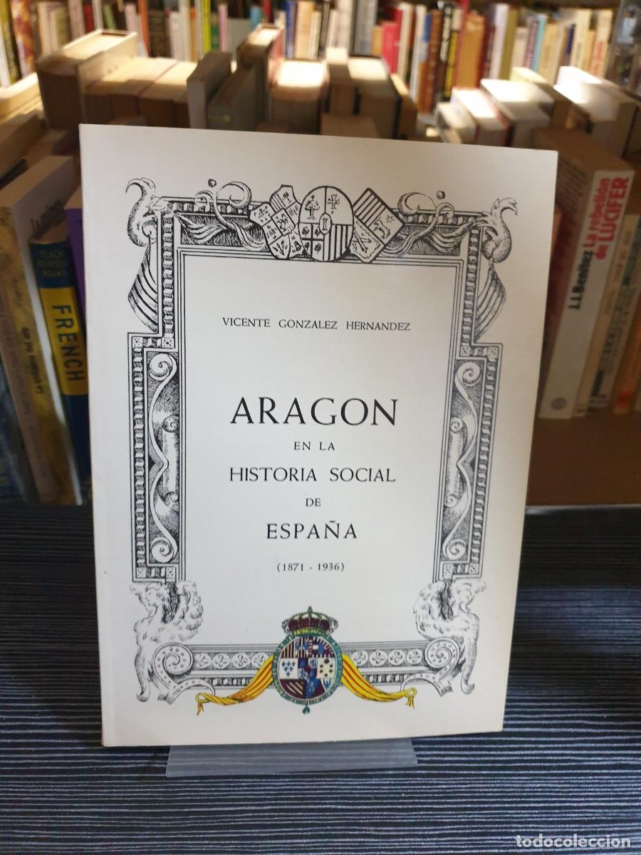 Libros: Arag&oacute;n en la historia social de Espa&ntilde;a (1871-1936) Vicente Gonz&aacute;lez Hern&aacute;ndez