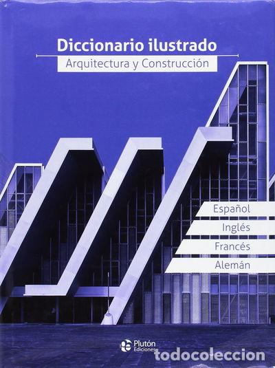B&uuml;cher: Diccionario Ilustrado Arquitectura y Construcci&oacute;n- 9788416239764