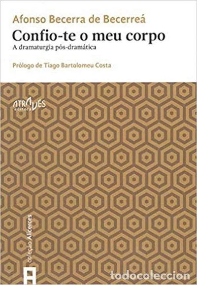 Libri di seconda mano: Confio-te o meu corpo: A dramaturgia p&oacute;s-dram&aacute;tica- 9788416545193