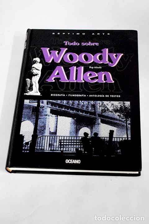 Libros: Todo sobre Woody Allen: biograf&iacute;a, filmograf&iacute;a, antolog&iacute;a de textos.- Aixala, Pep