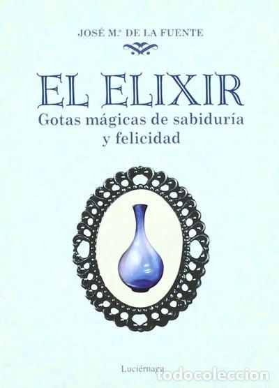 Libros: El elixir: Gotas m&aacute;gicas de sabidur&iacute;a y felicidad- 9788492545421
