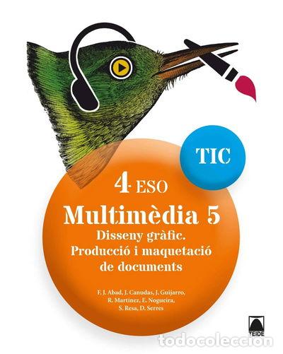 Libros: TIC 4 ESO. Multim&egrave;dia 05 - Disseny gr&agrave;fic. Producci&oacute; i maquetaci&oacute; de documents- 9788430782932
