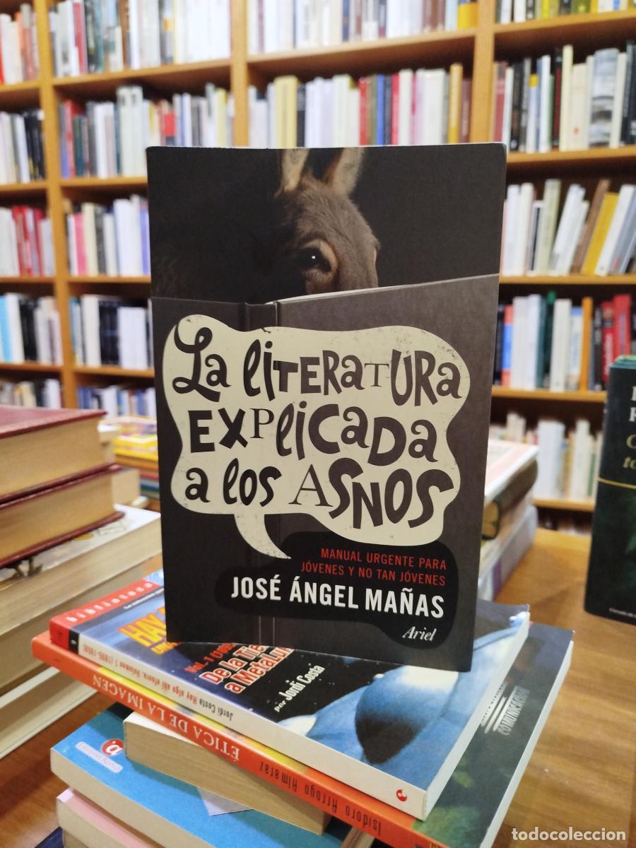 Livres: La literatura explicada a los asnos: manual urgente para j&oacute;venes y no tan j&oacute;venes - Ma&ntilde;as, Jos&eacute; &Aacute;nge