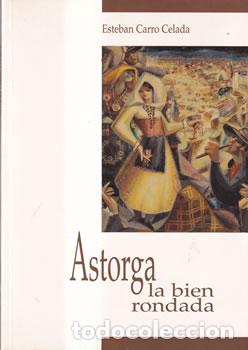 Libros: Astorga la bien rondada - Esteban Carro Celada - Foto 1