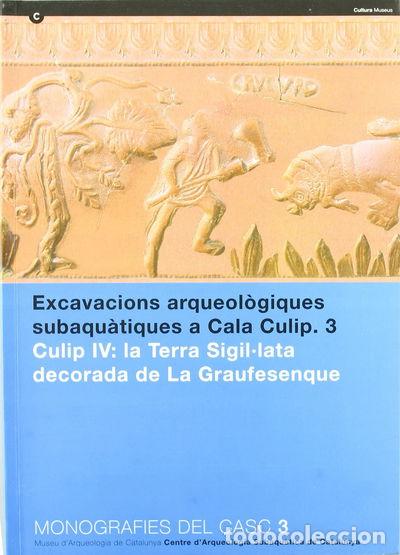 Livres: Excavacions arqueol&ograve;giques subaqu&agrave;tiques a Cala Culip. 3. Culip IV: la terra ...- 9788439354307