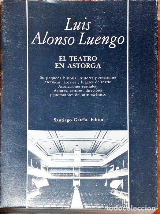 Libros: El teatro en Astorga - ALONSO LUENGO, LUIS - Foto 1