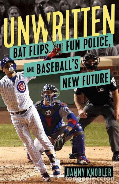 Libros: Unwritten: Bat Flips, the Fun Police, and Baseball's New Future- 9781629376486