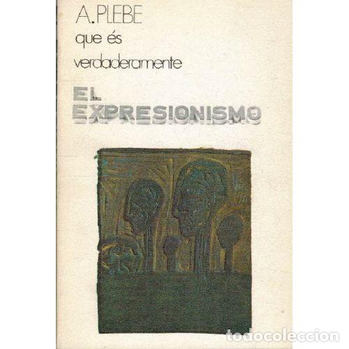 Libri di seconda mano: QUE ES VERDADERAMENTE EL EXPRESIONISMO - A. PLEBE