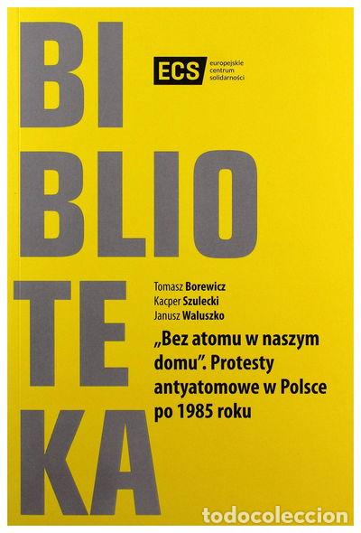 Livres: Bez atomu w naszym domu. Protesty antyatomowe w Polsce po 1985 roku- 9788362853953