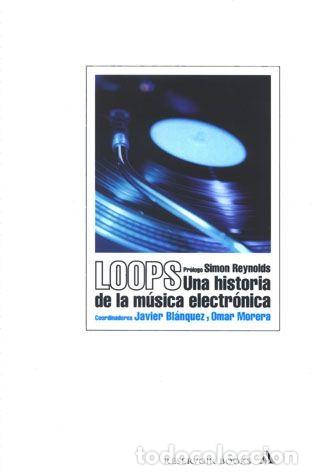 B&uuml;cher: LOOPS. UNA HISTORIA DE LA M&Uacute;SICA ELECTR&Oacute;NICA - Javier Bl&aacute;nquez (Coord.); Omar Morera (Coord.)