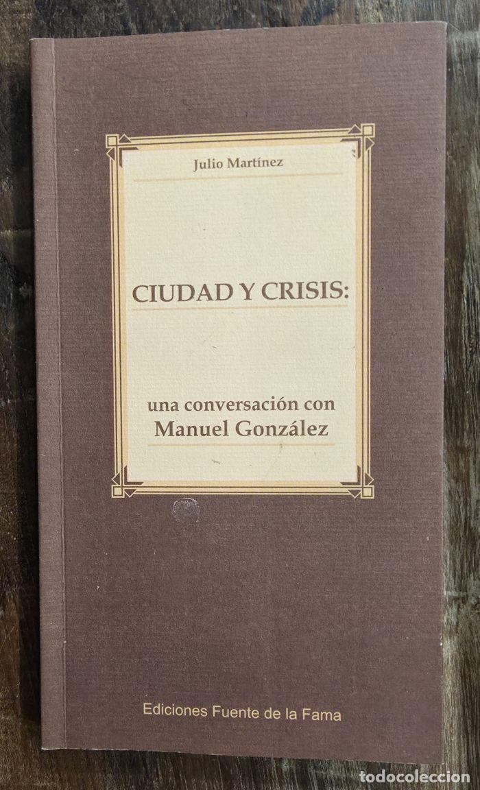 Libros: CIUDAD Y CRISIS. UNA CONVERSACI&Oacute;N CON MANUEL GONZ&Aacute;LEZ - Julio Mart&iacute;nez - Foto 1