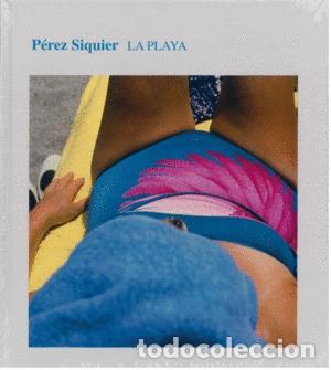 Libri di seconda mano: P&Eacute;REZ SIQUIER. LA PLAYA - Carlos P&eacute;rez Siquier; VV.AA.
