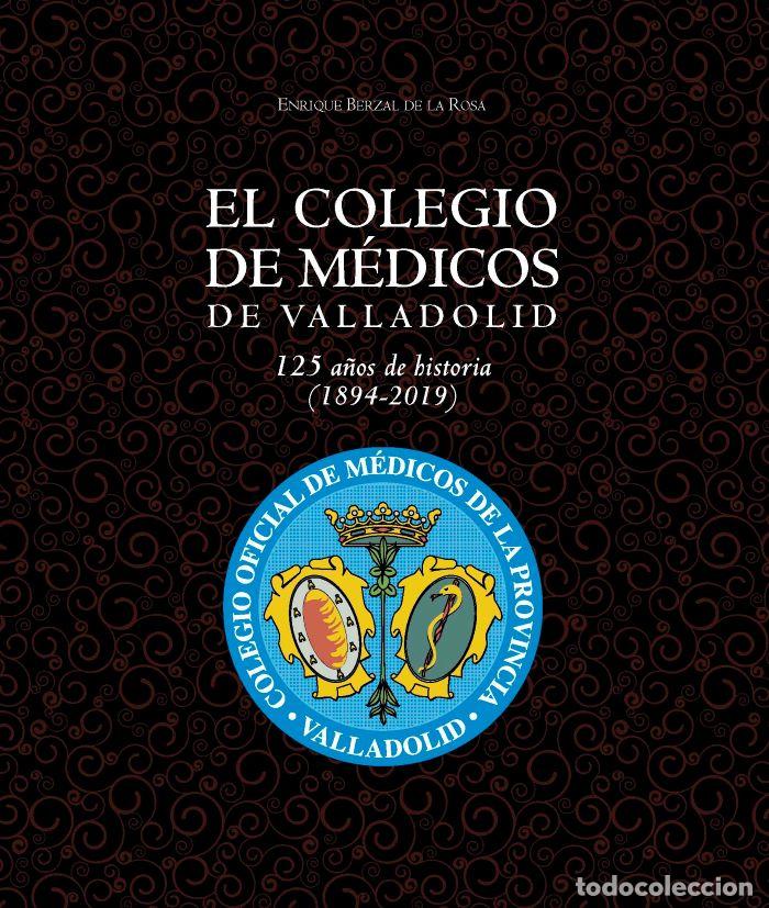 Livros em segunda m&atilde;o: EL COLEGIO DE M&Eacute;DICOS DE VALLADOLID. 125 A&Ntilde;OS DE HISTORIA (1894-2019) - Enrique Berzal De La Rosa