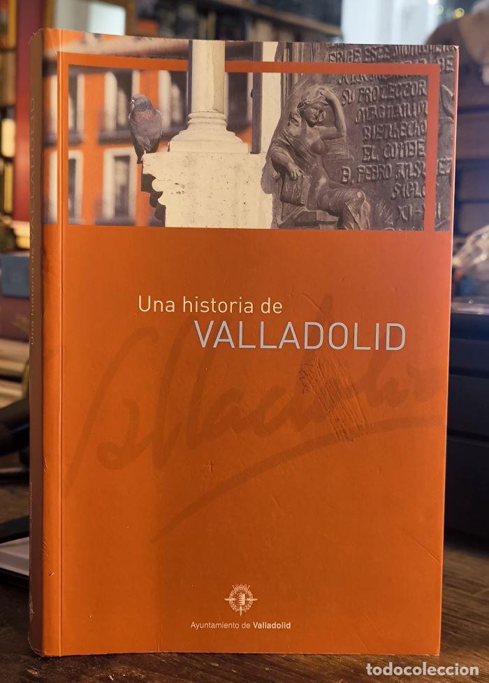Livros em segunda m&atilde;o: UNA HISTORIA DE VALLADOLID - Miguel &Aacute;ngel Mart&iacute;n Montes; Pascual Mart&iacute;nez Sopena; Concepci&oacute;n Marcos