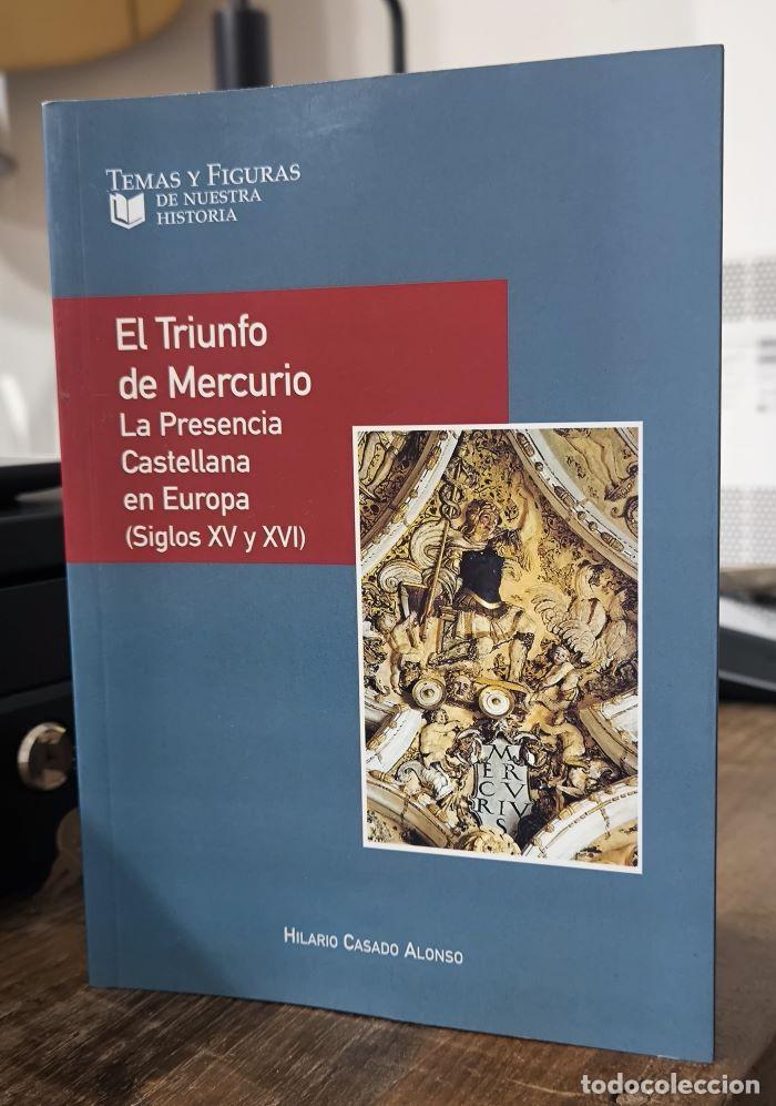 Livros em segunda m&atilde;o: EL TRIUNFO DE MERCURIO. LA PRESENCIA CASTELLANA EN EUROPA (SIGLOS XV Y XVI) - Hilario Casado Alonso