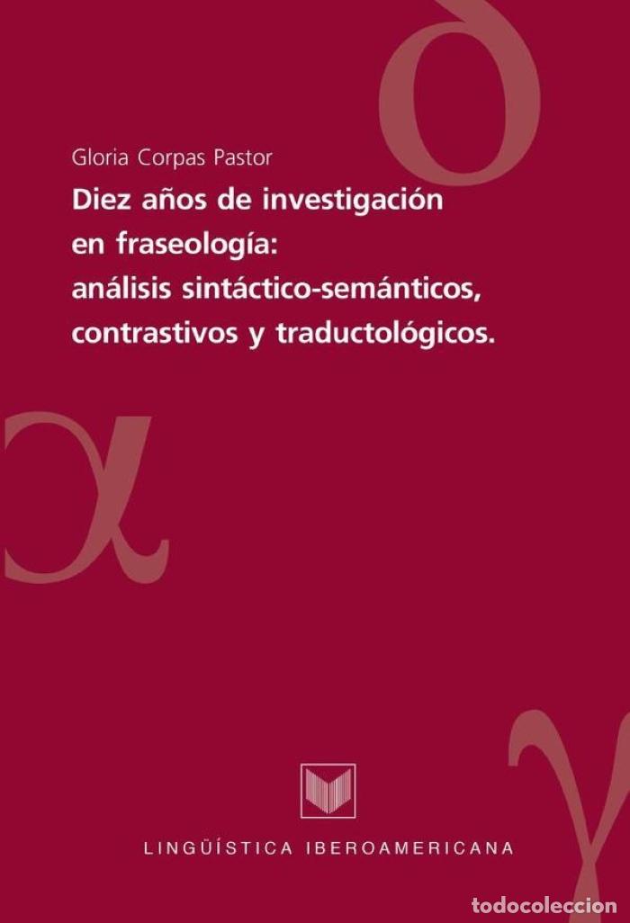 Libri di seconda mano: DIEZ A&Ntilde;OS DE INVESTIGACI&Oacute;N EN FRASEOLOG&Iacute;A: AN&Aacute;LISIS SINT&Aacute;CTICO-SEM&Aacute;NTICOS, CONTRASTIVOS Y TRADUCTOL&Oacute;