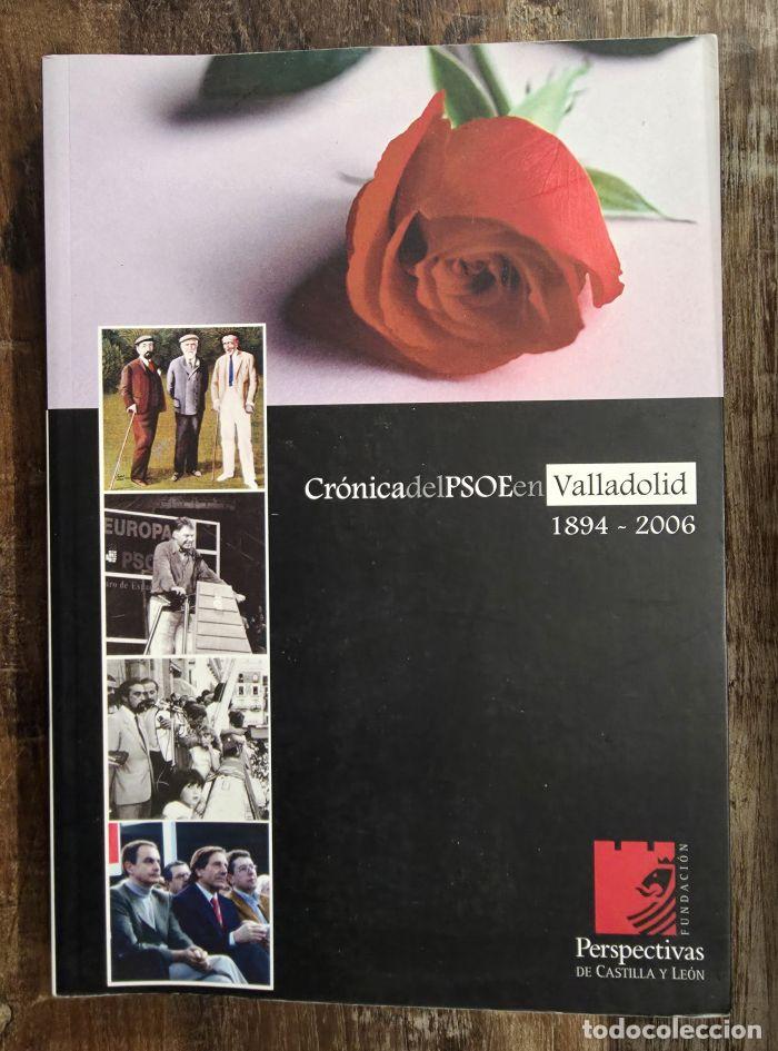 Libri di seconda mano: CR&Oacute;NICA DEL PSOE EN VALLADOLID 1894-2006 - VV.AA.