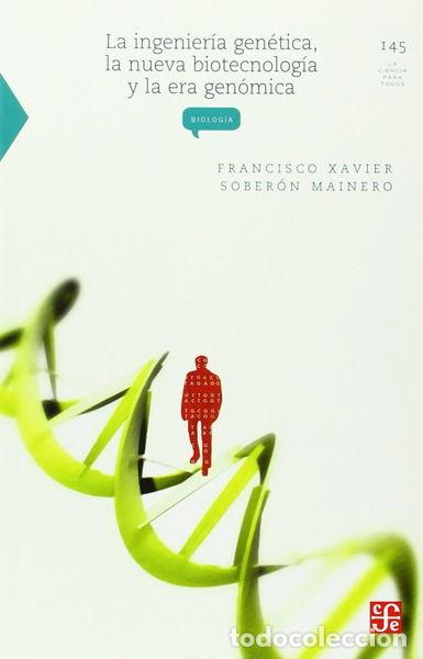 Libros: La ingenier&iacute;a gen&eacute;tica, la nueva biotecnolog&iacute;a y la era gen&oacute;mica- 9789681664336