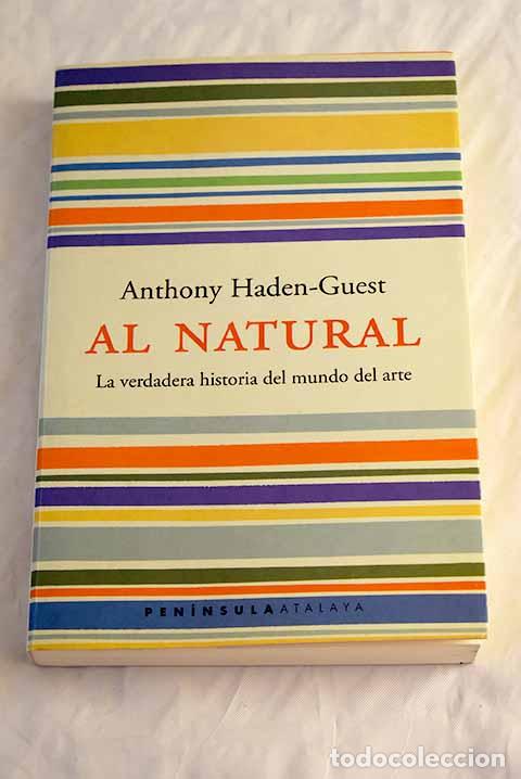 Libros: Al natural: la verdadera historia del mundo del arte.- Haden-Guest, Anthony