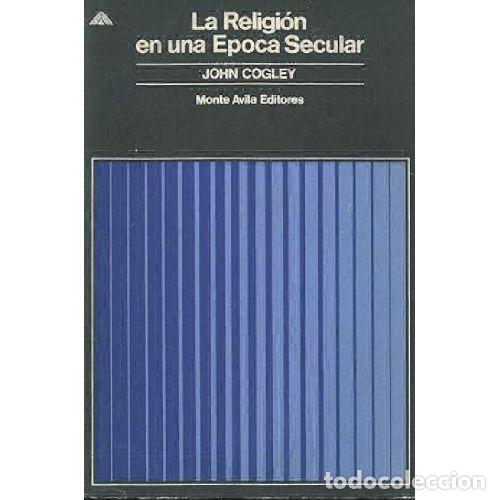 Libros: LA RELIGION EN UNA EPOCA SECULAR - JOHN COGLEY - Foto 1