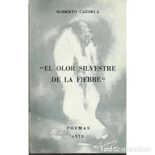 Libros: EL OLOR SILVESTRE DE LA FIEBRE - ROBERTO CAZORLA - Foto 1