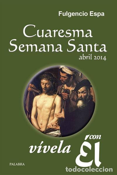 Libros: Cuaresma-Semana Santa 2014, v&iacute;vela con &Eacute;l- 9788490610077