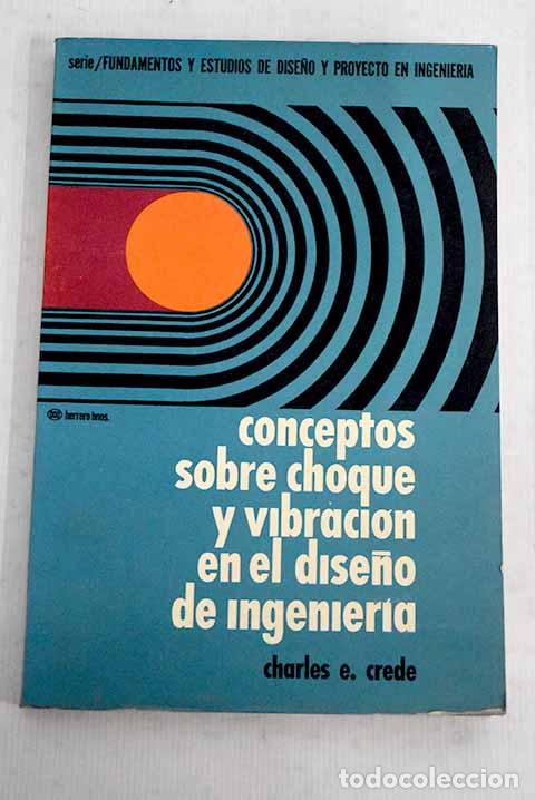 Libros: Conceptos sobre choque y vibraci&oacute;n en el dise&ntilde;o de ingenier&iacute;a.- Crede, Charles E.