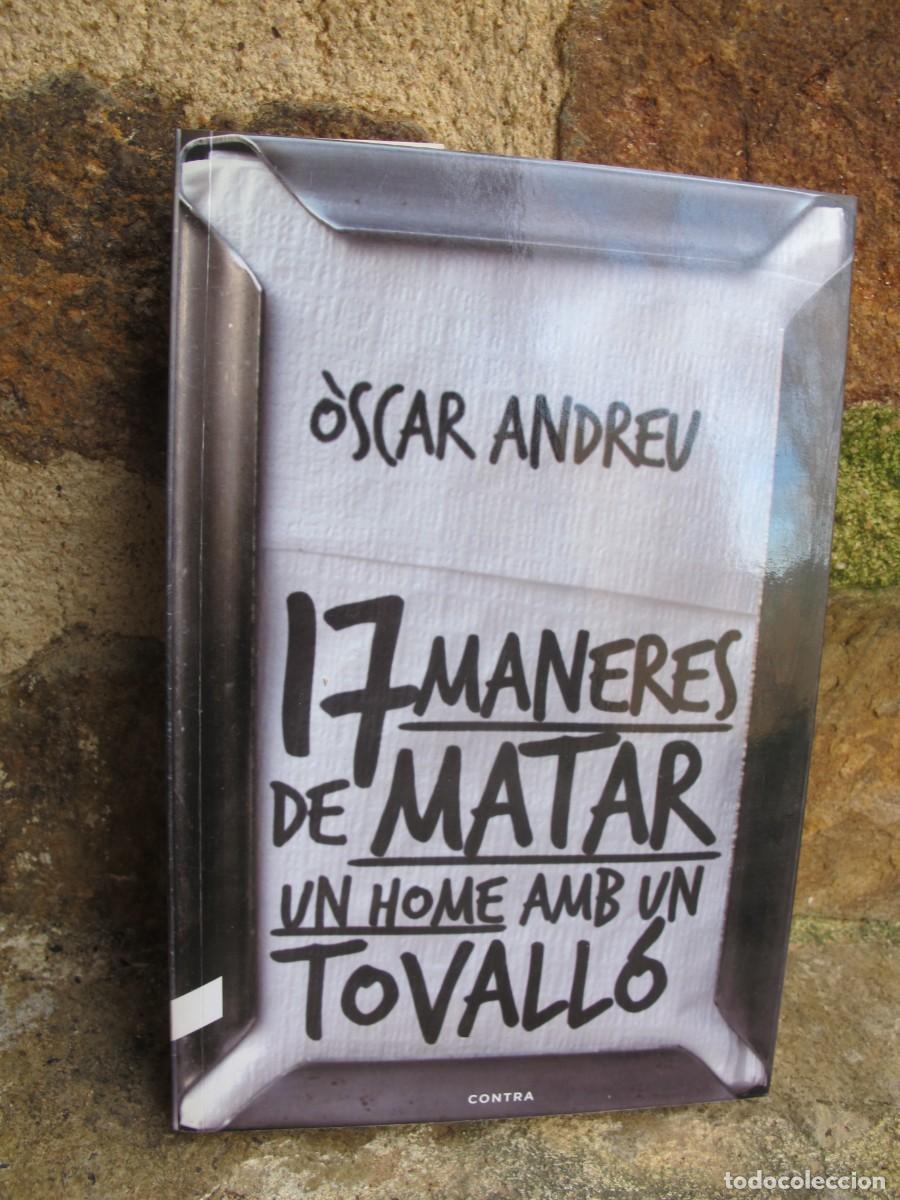 Livros em segunda m&atilde;o: 17 MANERES DE MATAR UN HOME AMB TOVALLO. OSCAR ANDREU. DEDICAT I FIRMAT PER L'ESCRIPTOR