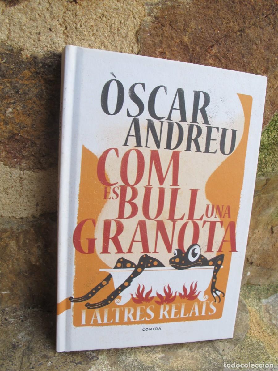 Livres: COM ES BULL UNA GRANOTA I ALTRES RELATS. OSCAR ANDREU. FIRMA I DEDICATORIA CREC QUE DE L'ESCRIPTOR