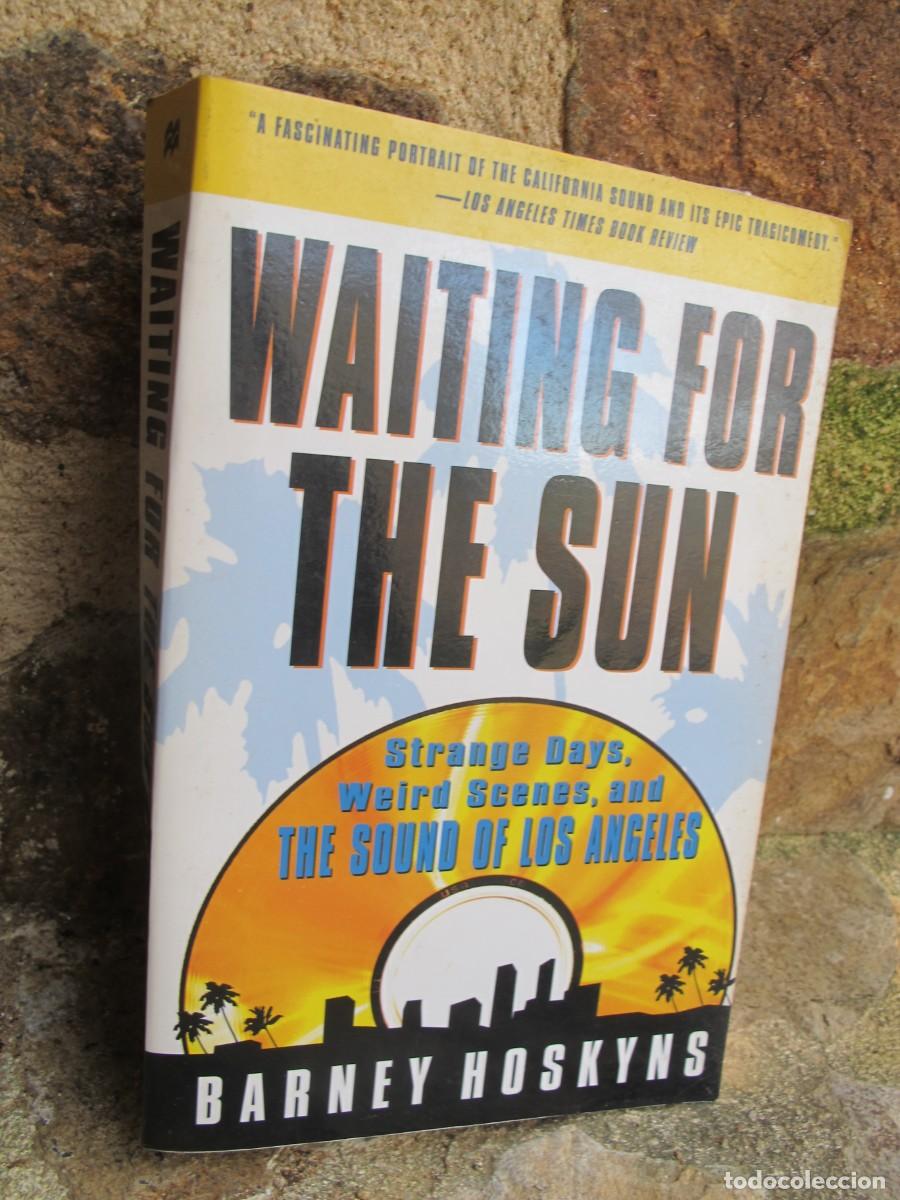 Livres: WAITING FOR THE SUN. STRANGE DAYS, WEIRD SCENES, AND THE SOUND OF LOS ANGELES. BARNEY HOSKYNS